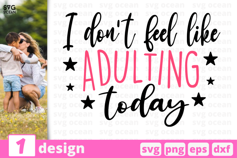 1-i-don-039-t-feel-like-adulting-today-motherhood-quotes-cricut-svg