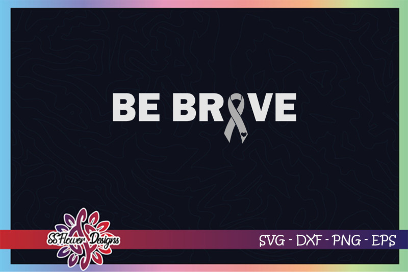 be-brave-svg-awareness-svg-ribbon-svg-brain-tumor-awareness