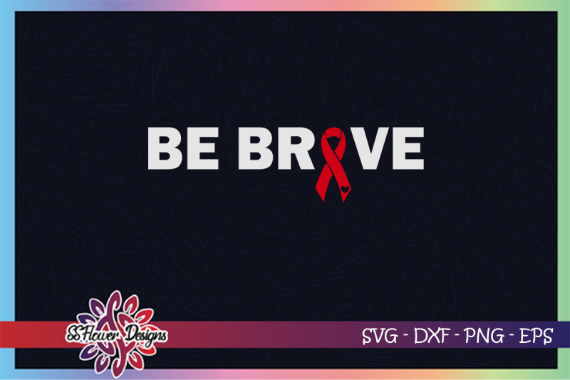 be-brave-svg-awareness-svg-ribbon-svg-heart-disease-awareness