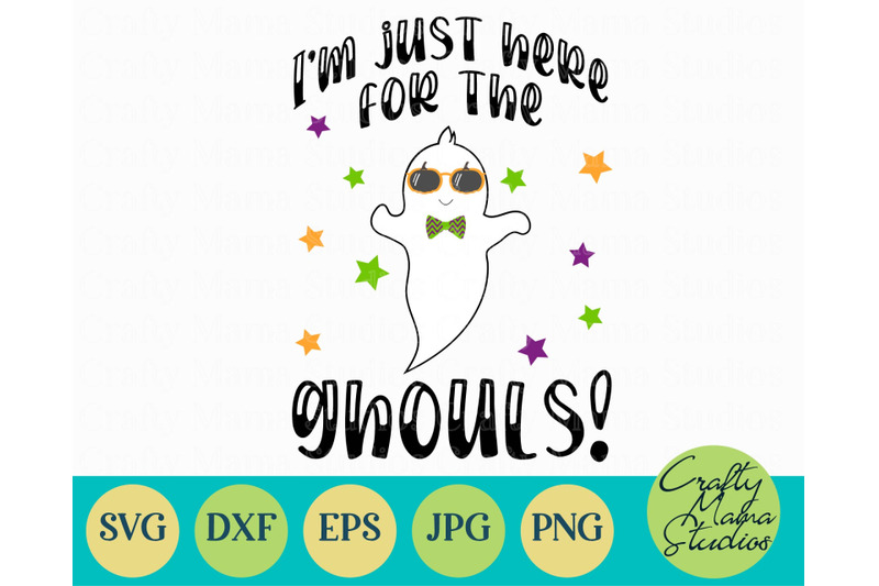 Halloween Svg I M Just Here For The Ghouls Svg Ghost Svg By Crafty Mama Studios Thehungryjpeg Com