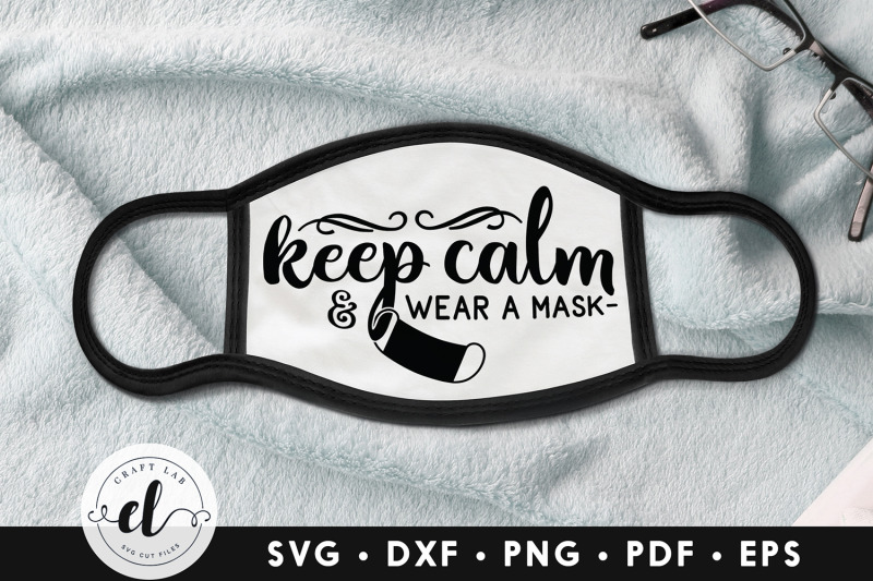 Download Keep Calm & Wear A Mask, Face Mask SVG DXF PNG EPS PDF By ...