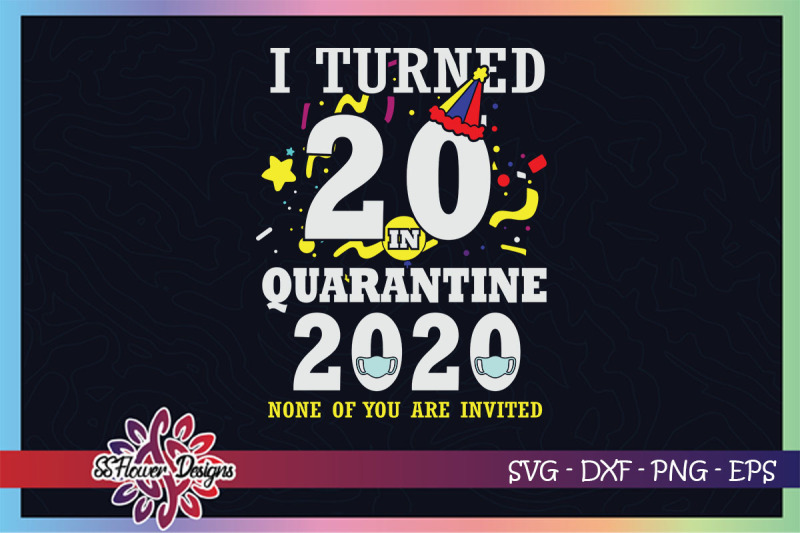 i-turned-20-in-quarantine-time-none-of-you-are-invited-svg-birthday