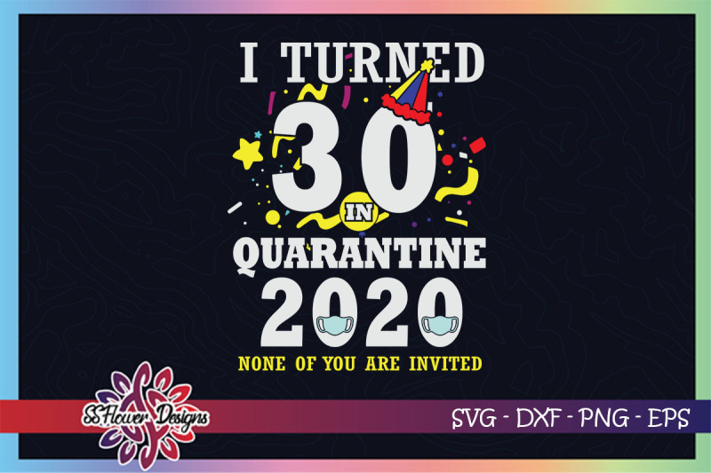 i-turned-30-in-quarantine-time-none-of-you-are-invited-svg-birthday