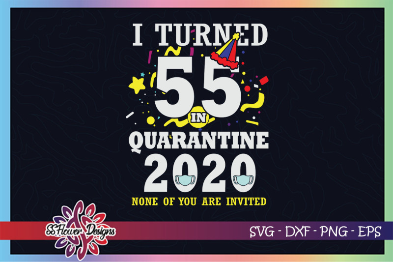 i-turned-55-in-quarantine-time-none-of-you-are-invited-svg-birthday