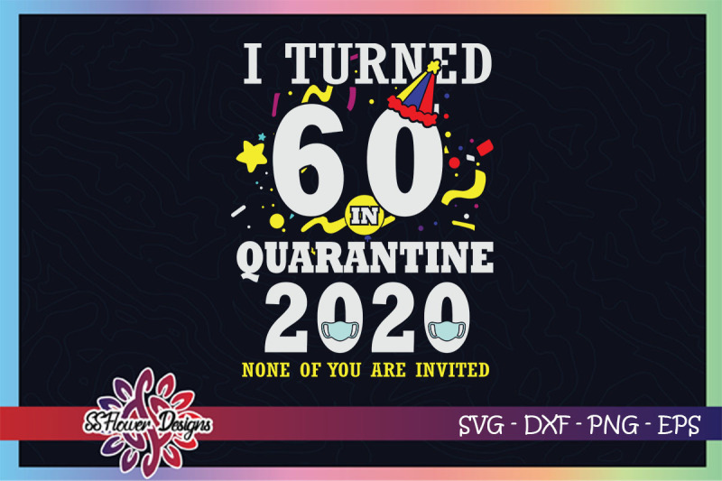 i-turned-60-in-quarantine-time-none-of-you-are-invited-svg-birthday