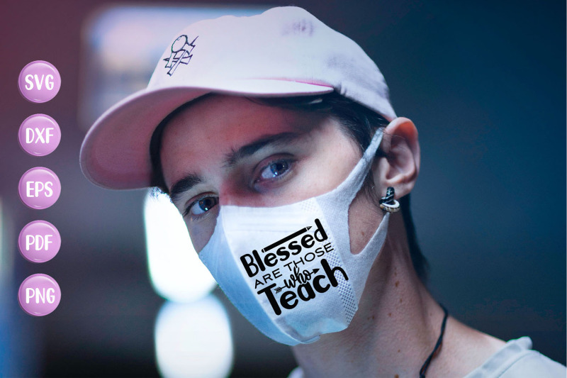 Download Blessed Are Those Who Teach, Face Mask SVG, Mask Quotes ...