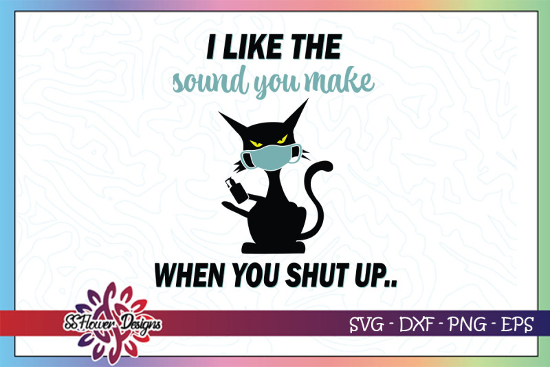 i-like-the-sound-you-make-when-you-shut-up-funny-cat-svg-mask-svg