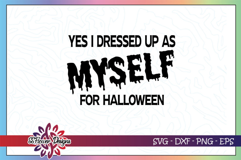 yes-i-dressed-up-as-myself-for-halloween-halloween-svg