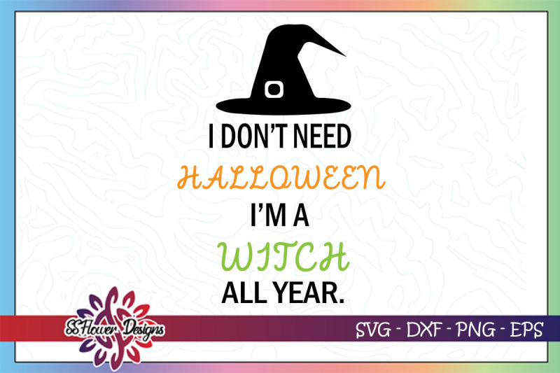 i-don-039-t-need-halloween-i-039-m-a-witch-all-year-halloween-svg-witch-hat