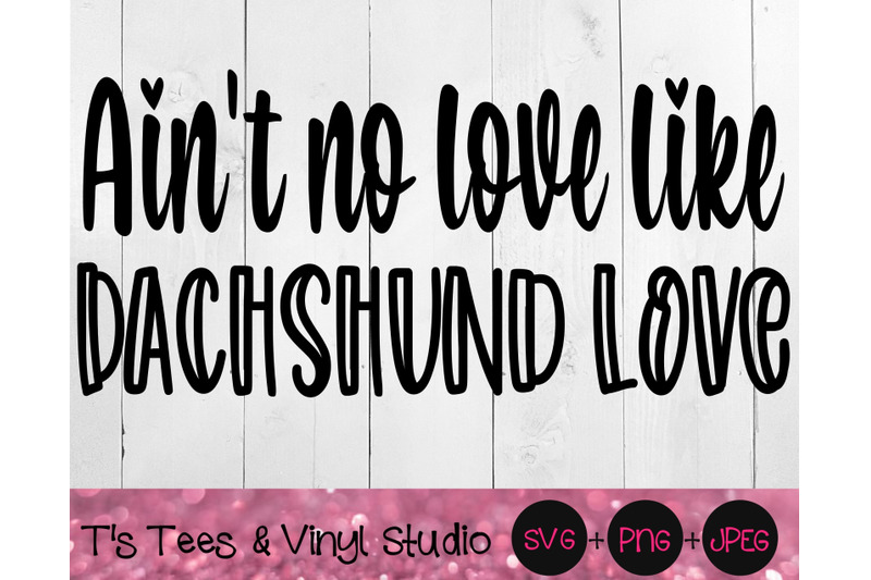 Ain T No Love Like Dachshund Love Svg Dachshund Svg Doxie Svg Mini By T S Tees Vinyl Studio Thehungryjpeg Com