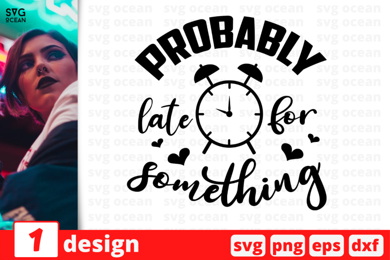 1-probably-late-for-something-sarcastic-sassy-nbsp-quotes-cricut-svg