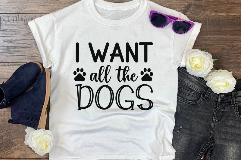 i-want-all-the-dogs-dog-quotes-svg-dog-svg-dxf-eps-png-pdf