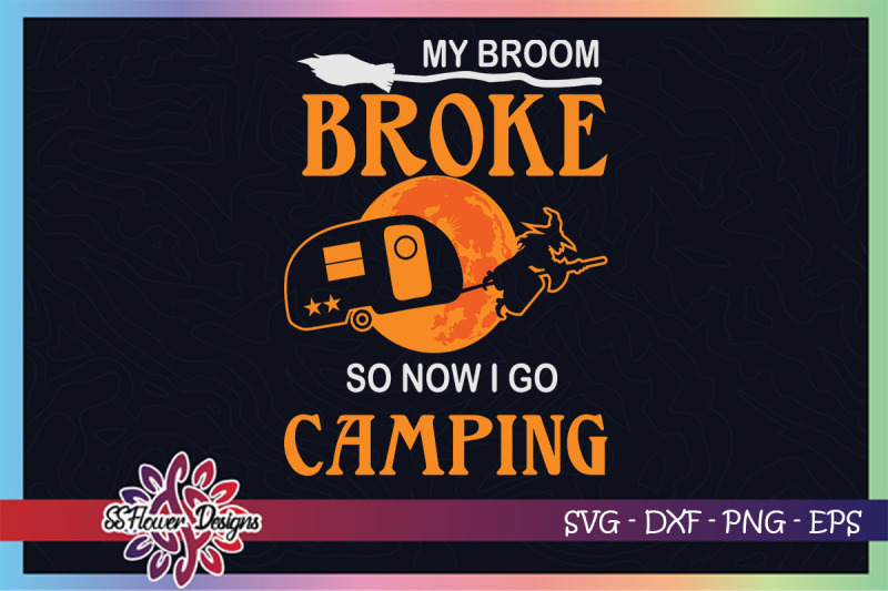 my-broom-broke-so-now-i-go-camping-svg-camping-halloween-svg