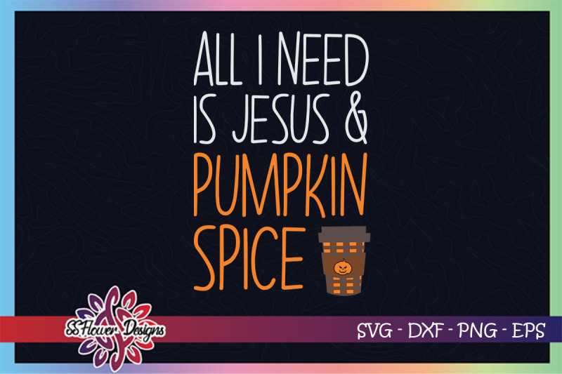 all-i-need-is-jesus-svg-pumpkin-spice-svg-pumpkin-svg-halloween-svg