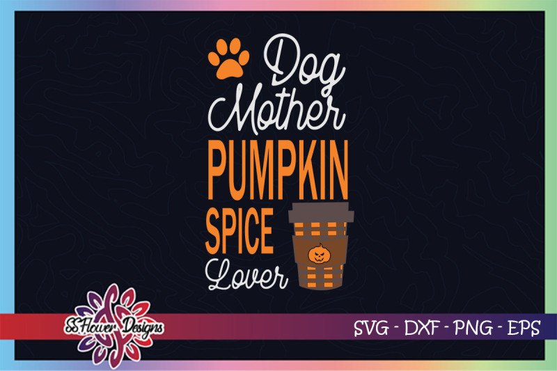 dog-mother-and-pumpkin-spice-lover-svg-pimpkin-spice-svg-dog-svg