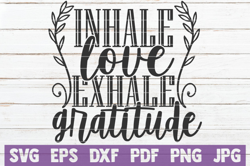 Inhale Love Exhale Gratitude Svg Cut File By Mintymarshmallows Thehungryjpeg Com