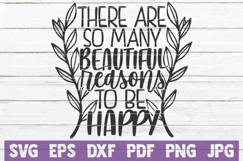 there-are-so-many-beautiful-reasons-to-be-happy-svg-cut-file