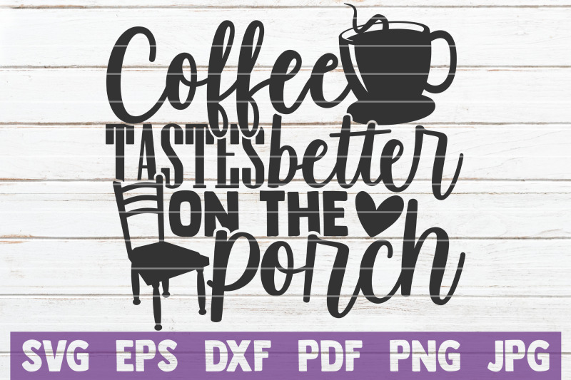coffee-tastes-better-on-the-porch-svg-cut-file
