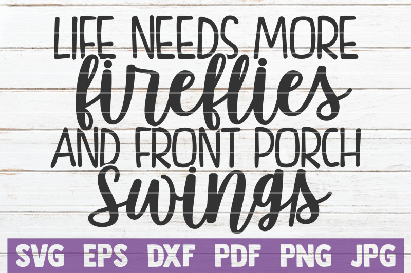life-needs-more-fireflies-and-front-porch-swings-svg-cut-file