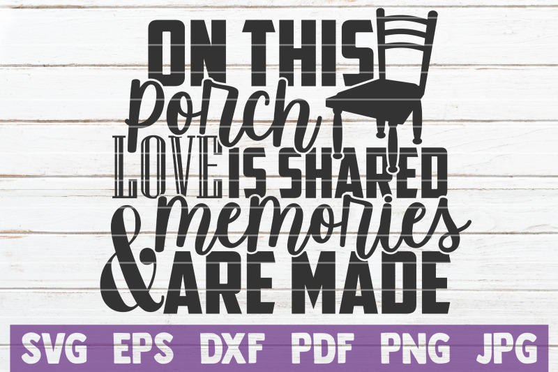 on-this-porch-love-is-shared-and-memories-are-made-svg-cut-file