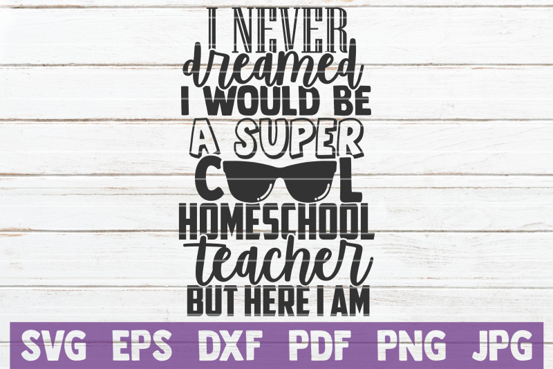 i-never-dreamed-i-would-be-a-super-cool-homeschool-teacher-svg