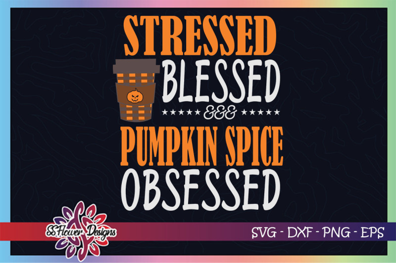 stressed-blessed-pumpkin-spice-obsessed