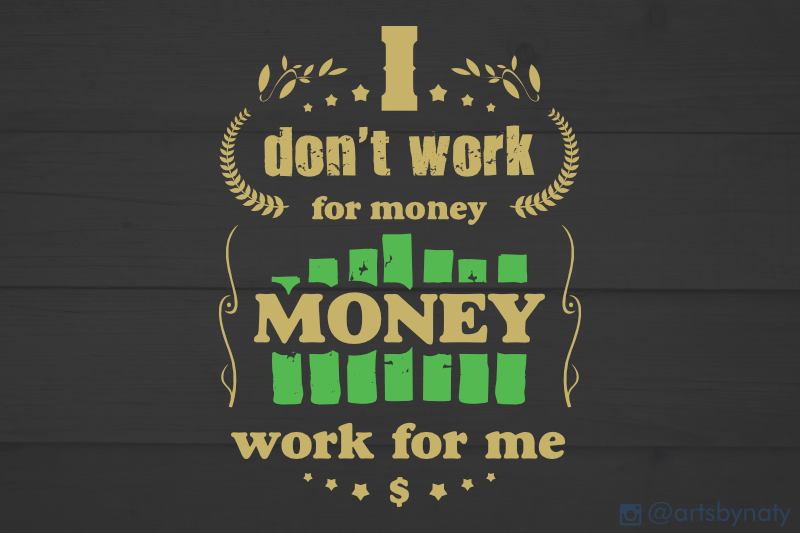 i-don-039-t-work-for-money-money-work-for-me-svg-quote