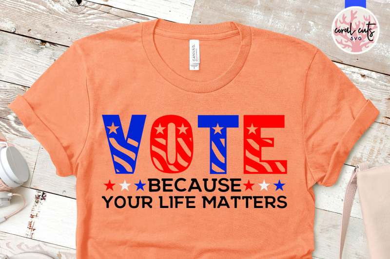 vote-because-your-life-matters-us-election-svg-eps-dxf-png