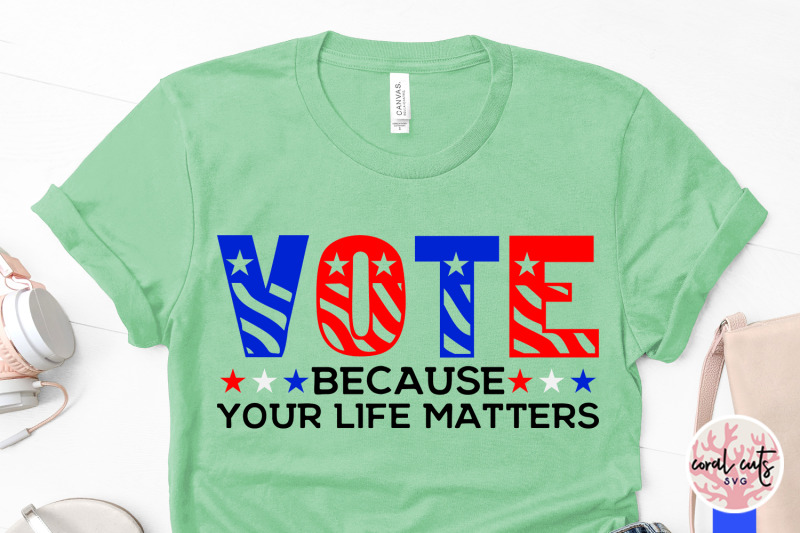 vote-because-your-life-matters-us-election-svg-eps-dxf-png