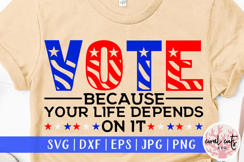 vote-because-your-life-depends-on-it-us-election-svg-eps-dxf-png