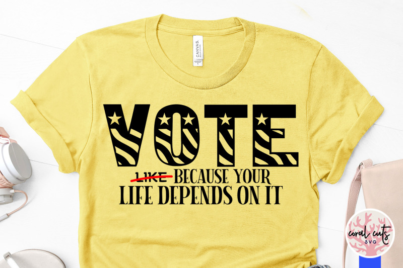 vote-like-because-your-life-depends-on-it-us-election-svg-eps-dxf-pn