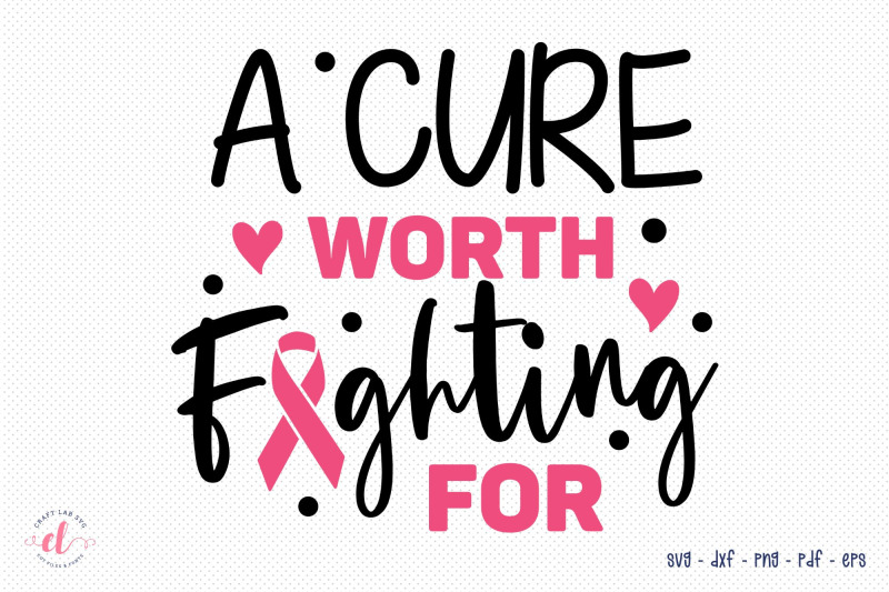 a-cure-worth-fighting-for-breast-cancer-quotes-svg-cut-file