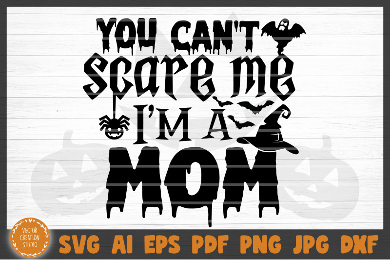 you-can-039-t-scare-me-i-039-m-a-mom-halloween-svg-cut-file