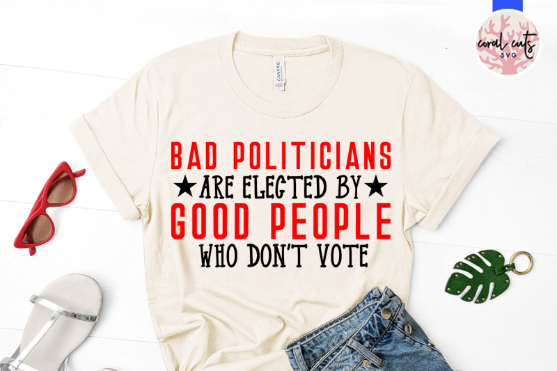 bad-politicians-are-elected-by-good-people-who-don-039-t-votebad-politicia
