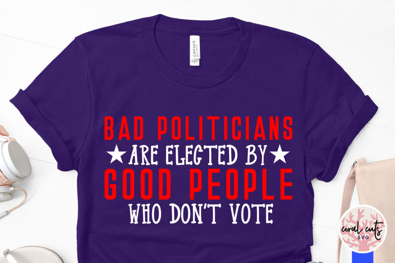 bad-politicians-are-elected-by-good-people-who-don-039-t-votebad-politicia