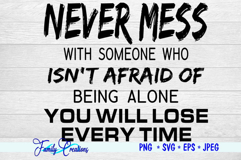 never-mess-with-someone-who-isn-039-t-afraid-of-being-alone