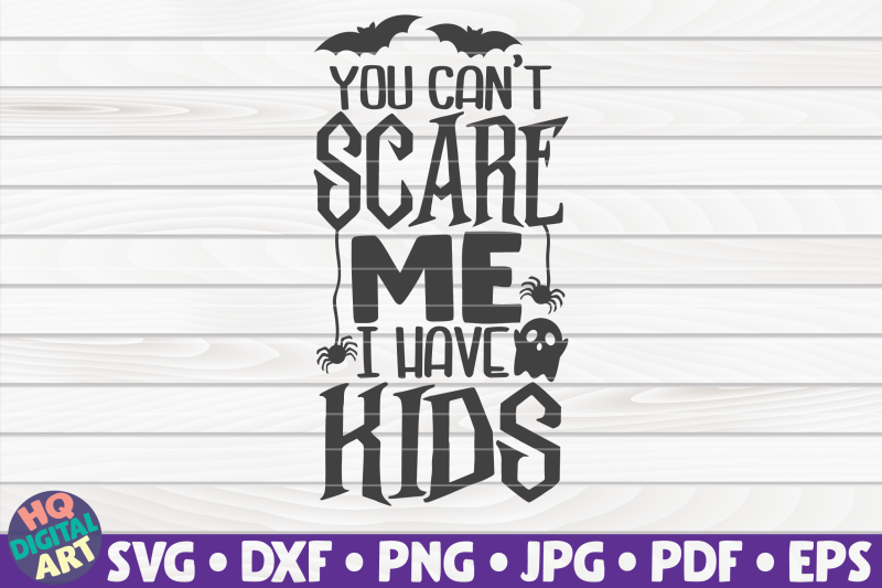 you-can-039-t-scare-me-i-have-kids-svg-halloween-quote