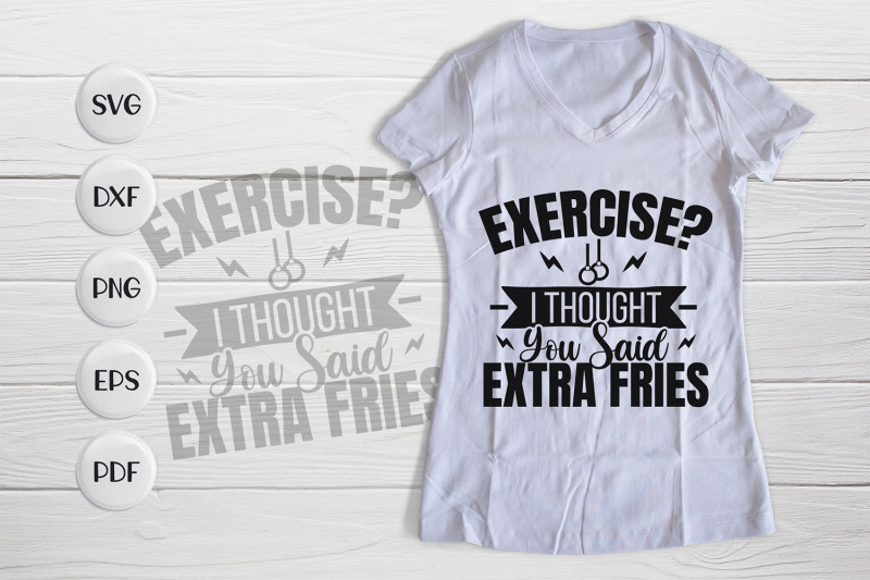 exercise-i-thought-you-said-extra-fries-workout-quotes-svg-nbsp