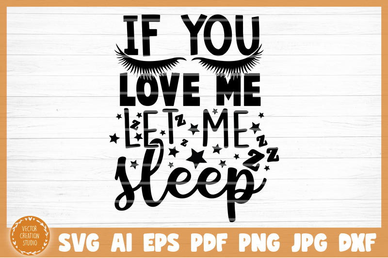 if-you-love-me-let-me-sleep-funny-sarcasm-svg-cut-file