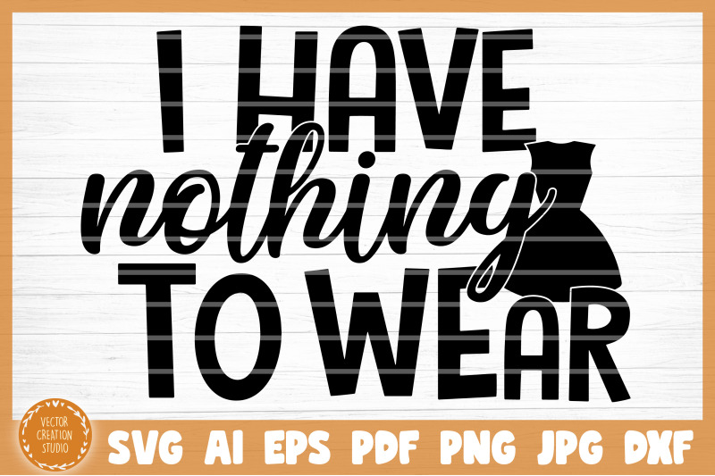 i-have-nothing-to-wear-svg-cut-file