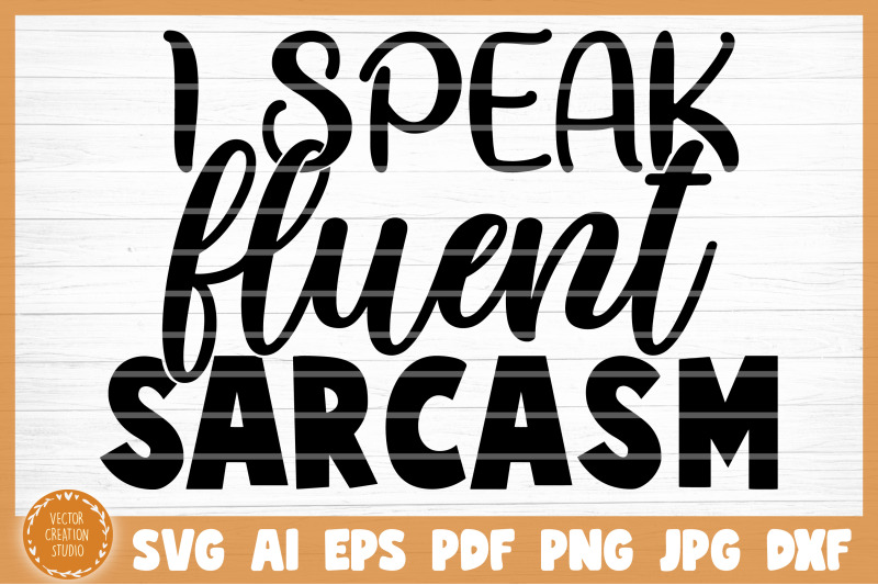 i-speak-fluent-sarcasm-funny-svg-cut-file