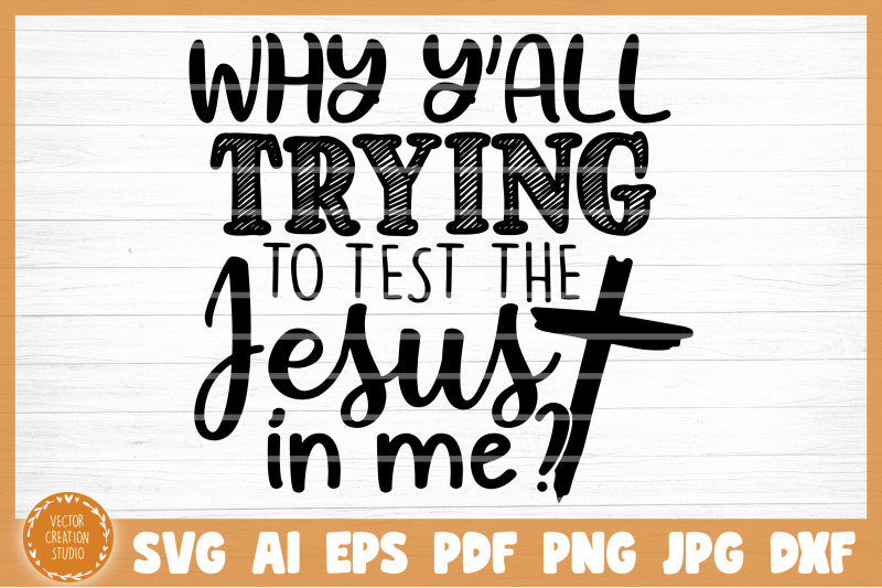 why-y-039-all-trying-to-test-the-jesus-in-me-sarcasm-funny-svg-cut-file