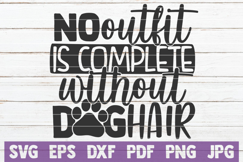 no-outfit-is-complete-without-dog-hair-svg-cut-file