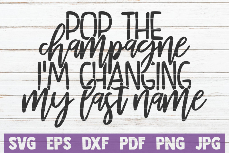 pop-the-champagne-i-039-m-changing-my-last-name-svg-cut-file