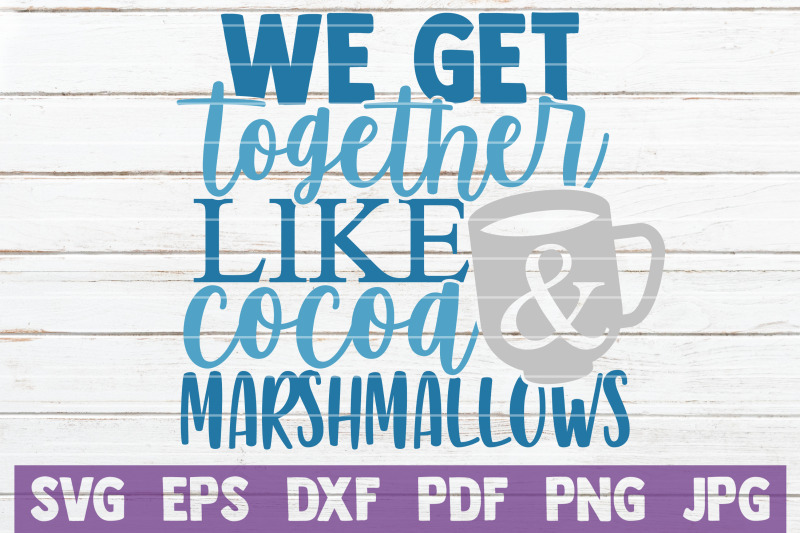 we-get-together-like-cocoa-and-marshmallows-svg-cut-file