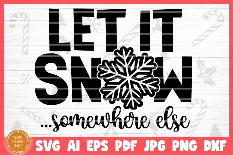 let-it-snow-somewhere-else-christmas-svg-cut-file