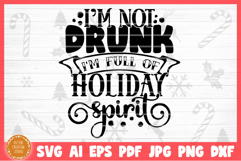 i-039-m-not-drunk-i-039-m-full-of-holiday-spirit-christmas-svg-cut-file