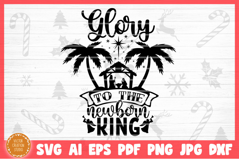 Glory To The Newborn King Nativity Christmas SVG Cut File EPS Include