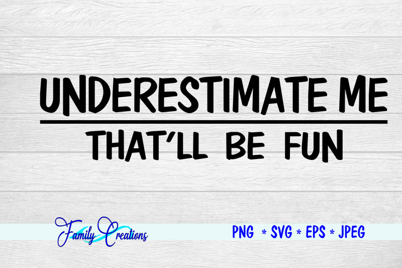 underestimate-me-that-039-ll-be-fun