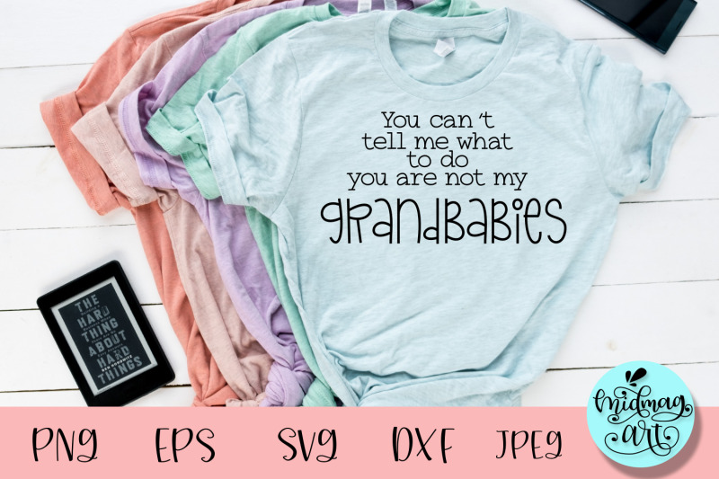 you-can-039-t-tell-me-what-to-do-you-are-not-my-grandbabies-svg